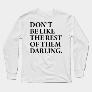 DONT BE LIKE THE REST Long Sleeve T-Shirt